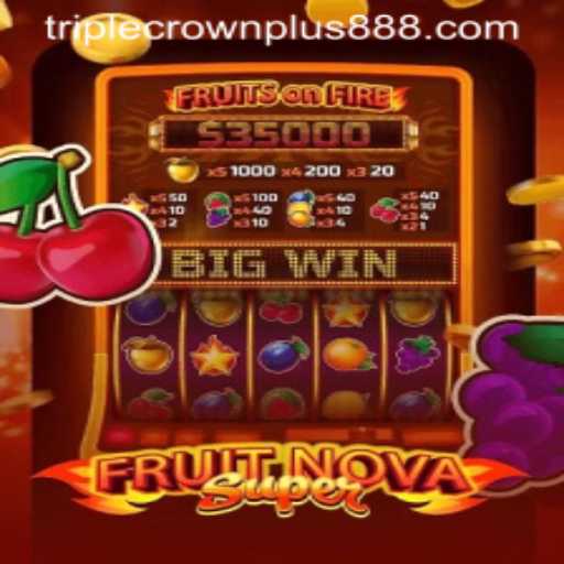 Exploring FruitNovaSuper: A Modern Twist on Classic Slot Gaming with Triple Crown Plus