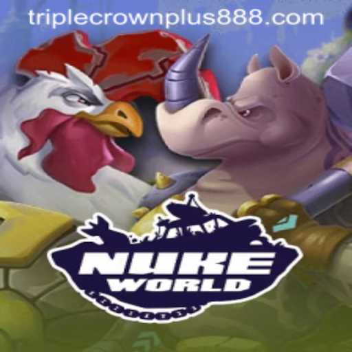 Exploring NukeWorld and the Thrill of Triple Crown Plus